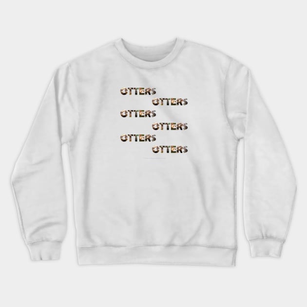 Otters Otters Otters - wildlife oil painting word art Crewneck Sweatshirt by DawnDesignsWordArt